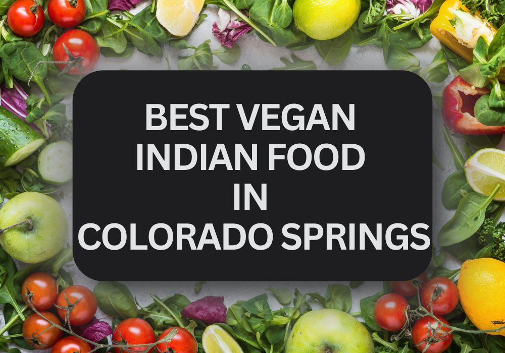 Best Indian Vegan Food in Colorado Springs